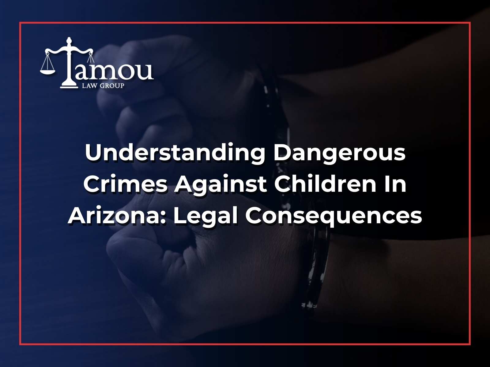 Understanding Dangerous Crimes Against Children In Arizona: Legal Consequences